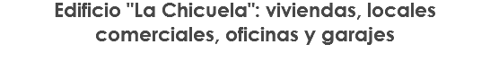 Edificio "La Chicuela": viviendas, locales comerciales, oficinas y garajes
